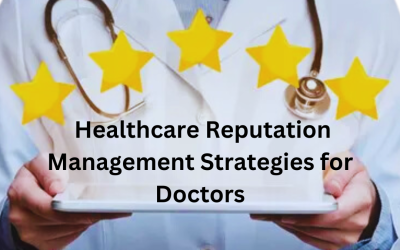 Healthcare Reputation Management Strategies for Doctors