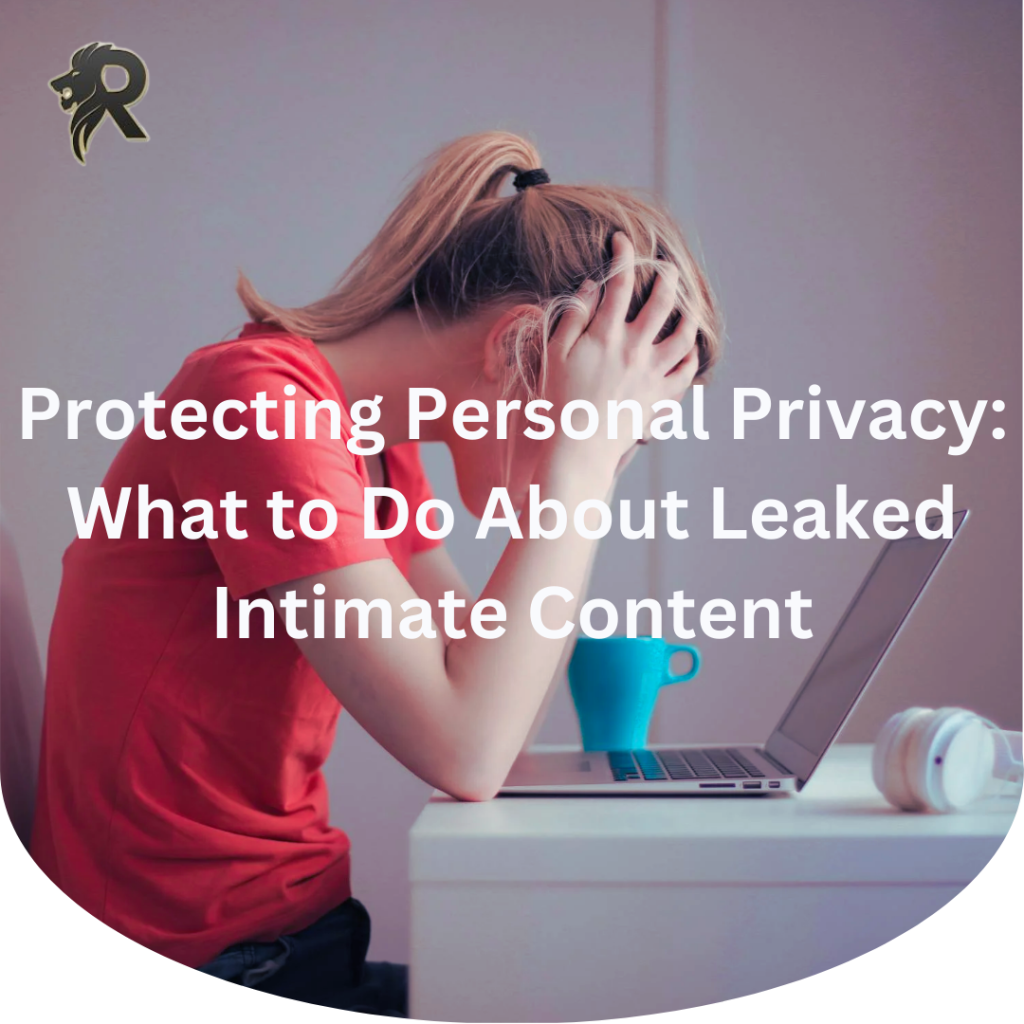 Protecting Personal Privacy: What to Do About Leaked Intimate Content