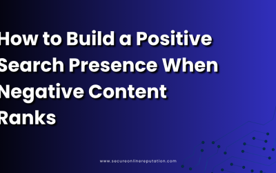 How to Build a Positive Search Presence When Negative Content Ranks