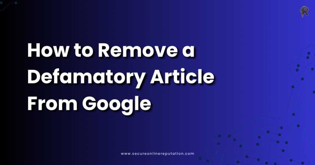 How to Remove a Defamatory Article From Google